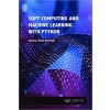 Soft Computing and Machine Learning with Python