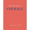 The Little Book of Courage : Strong. Brave. Bold. (Hardcover)